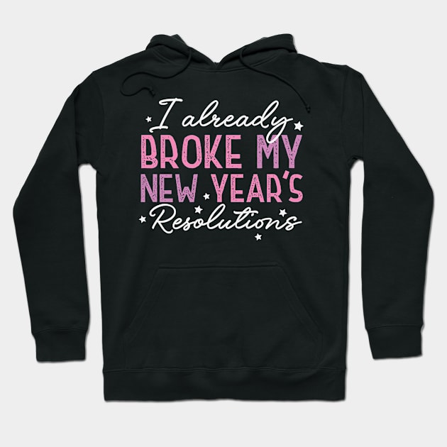 I Already Broke My New Year's Resolutions Hoodie by MZeeDesigns